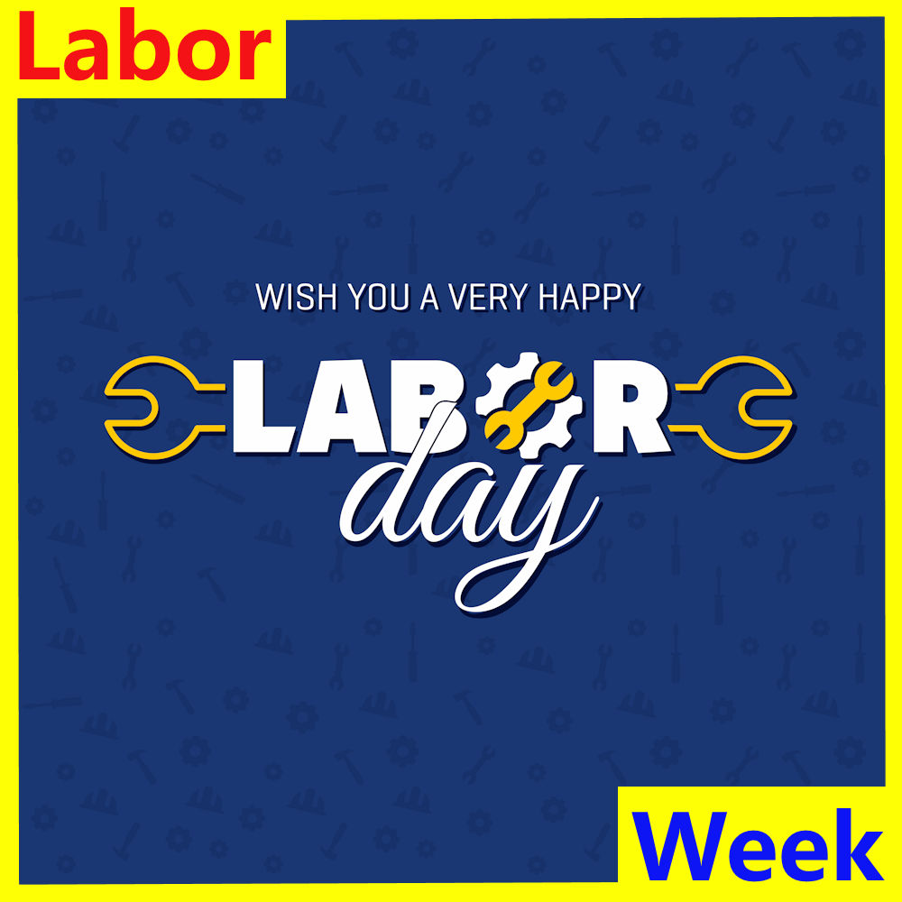 Happy Labor Day – No Labor Week This Week
